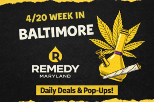 4/20 week promotion at Remedy Maryland in Baltimore featuring yellow and black design with cannabis leaf, bong illustration, and daily deals and pop-ups announcement